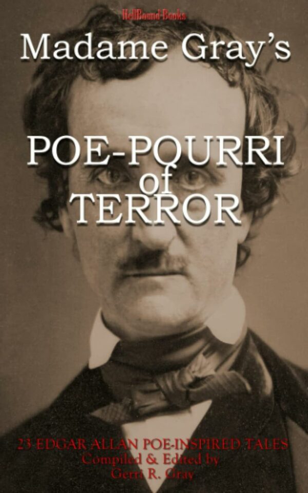 Madame Gray’s Poe-Pourri of Terror: 23 Edgar Allan Poe Inspired Tales